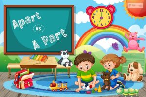 Apart Vs A Part
