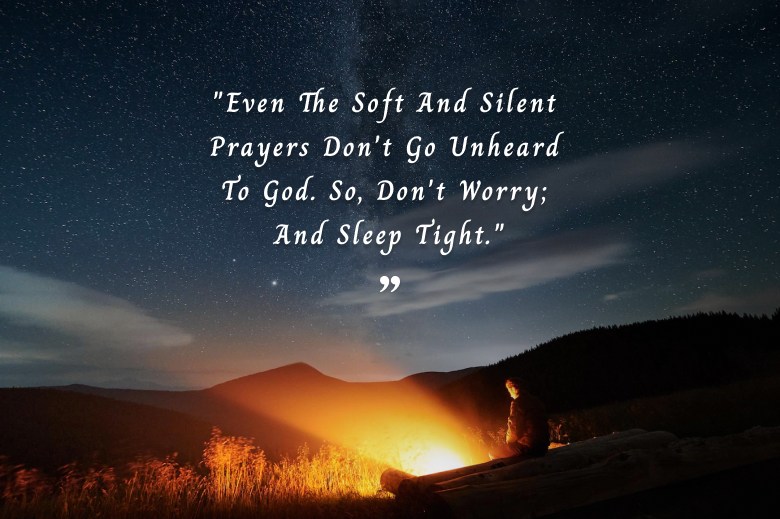Even The Soft And Silent Prayers Don't Go Unheard To God. So, Don't Worry; And Sleep Tight