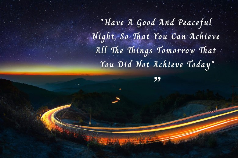 Have A Good And Peaceful Night, So That You Can Achieve All The Things Tomorrow That You Did Not Achieve Today