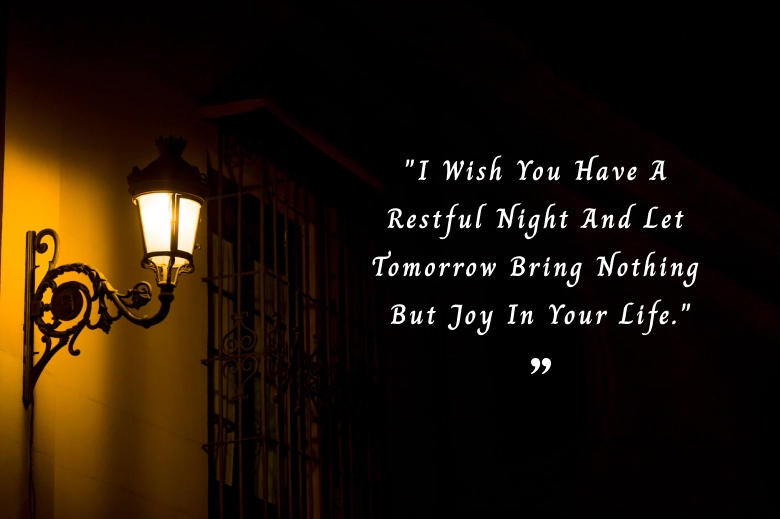 I Wish You Have A Restful Night And Let Tomorrow Bring Nothing But Joy In Your Life