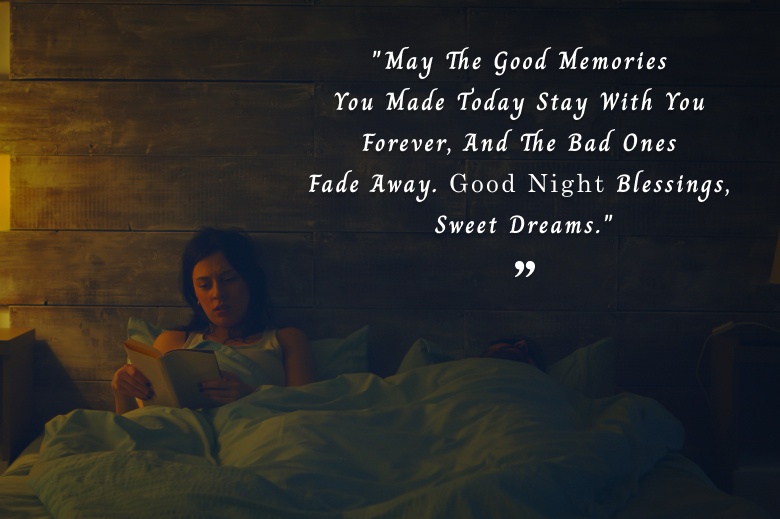 May The Good Memories You Made Today Stay With You Forever, And The Bad Ones Fade Away. Good Night Blessings, Sweet Dreams