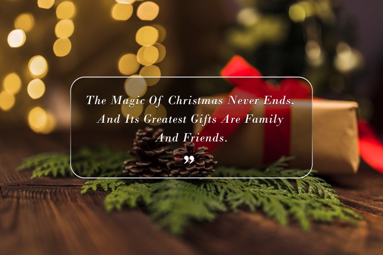 The Magic Of Christmas Never Ends, And Its Greatest Gifts Are Family And Friends