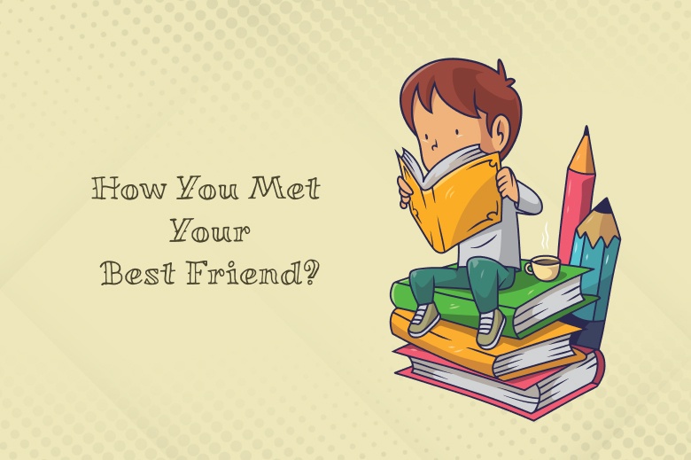 How You Met Your Best Friend?