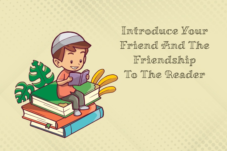 Introduce Your Friend And The Friendship To The Reader
