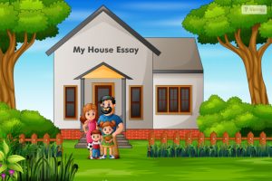 My House Essay: 500 Words, 200 Words, & 100 Words Essay On My House