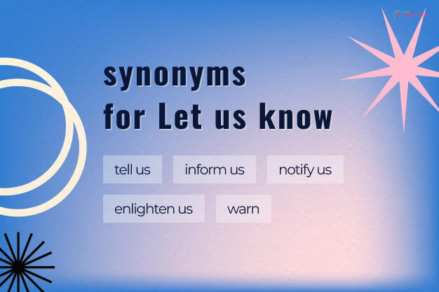 ‘Let us know’ synonyms