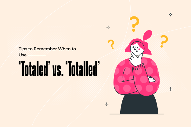 Tips to Remember When to Use 'Totaled' vs. ‘Totalled’