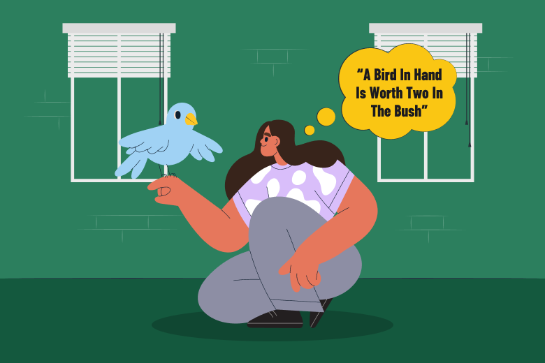 A Bird In Hand Is Worth Two In The Bush