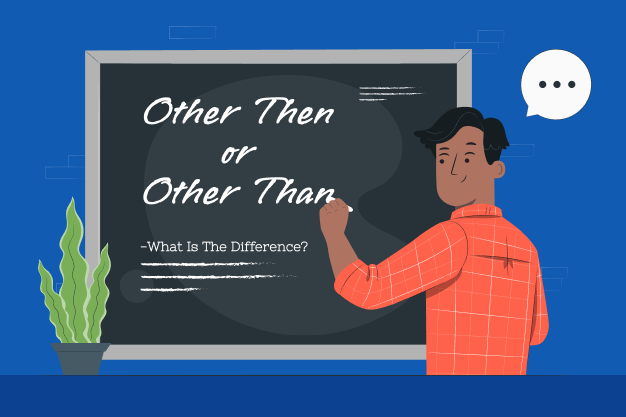 Key Differences Between “Other Then” And “Other Than”
