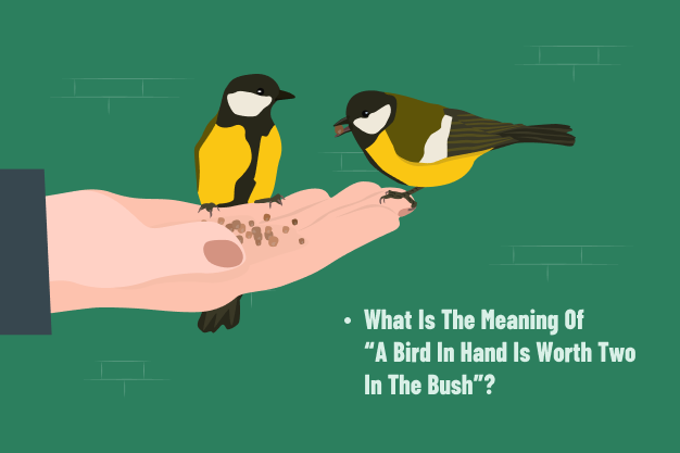 What Is The Meaning Of “A Bird In Hand Is Worth Two In The Bush”_